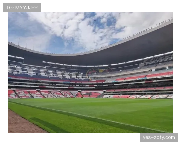 2026世界杯阿兹特克球场为什么能承办三届世界杯 2026世界杯阿兹特克球场为什么能承办三届世界杯